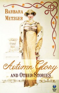 Autumn Glory and Other Stories - Barbara Metzger