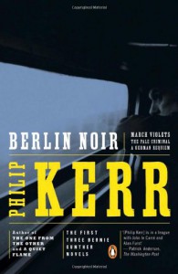 Berlin Noir: March Violets / The Pale Criminal / A German Requiem - Philip Kerr