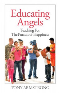 Educating Angels: Teaching for the Pursuit of Happiness - Tony Armstrong