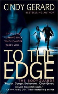 To the Edge (Bodyguard, #1) - Cindy Gerard