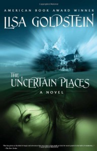 The Uncertain Places - Lisa Goldstein
