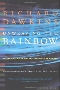 Unweaving the Rainbow: Science, Delusion and the Appetite for Wonder - Richard Dawkins