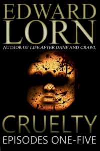 Cruelty: Episodes One-Five - Edward Lorn