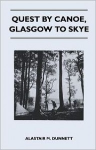 Quest By Canoe, Glasgow To Skye - Alastair M. Dunnett