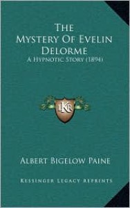 The Mystery of Evelin Delorme: A Hypnotic Story (1894) - Albert Bigelow Paine