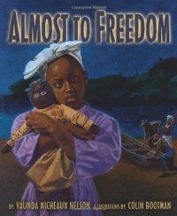 Almost to Freedom - Vaunda Micheaux Nelson, Colin Bootman