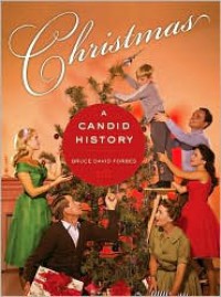 Christmas: A Candid History - Bruce David Forbes