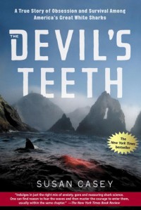 The Devil's Teeth: A True Story of Obsession and Survival Among America's Great White Sharks - Susan Casey