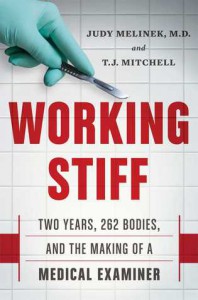 Working Stiff: Two Years, 262 Bodies, and the Making of a Medical Examiner - T.J. Mitchell, Judy Melinek