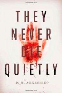 They Never Die Quietly - D.M. Annechino