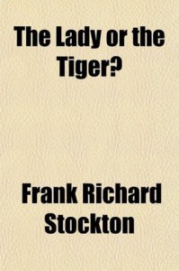 The Lady or the Tiger?: And, the Discourager of Hesitancy - Frank R. Stockton