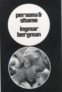 Persona and Shame: The Screenplays of Ingmar Bergman - Ingmar Bergman