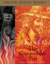 The Gunpowder Plot: Terror And Faith In 1605 - Antonia Fraser