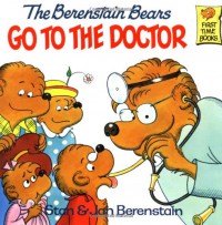 The Berenstain Bears Go to the Doctor - Stan Berenstain, Jan Berenstain