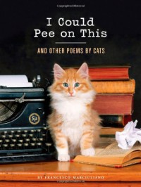 I Could Pee on This: And Other Poems by Cats - Francesco Marciuliano