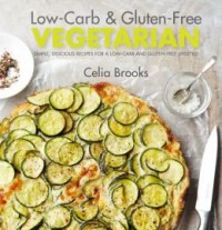 Low-Carb & Gluten-Free Vegetarian - Celia Brooks