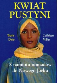 Kwiat pustyni. Z namiotu Nomadów do Nowego Jorku - Waris Dirie, Cathleen Miller