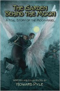 The Garden Behind the Moon: A Real Story of the Moon-Angel - Howard Pyle