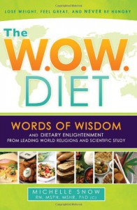 The W.O.W. Diet: Words of Wisdom and Dietary Enlightment from Leading World Religions and Scientific Study - Michelle Snow