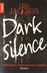 Dark Silence: Denn deine Schuld wird nie vergehen. Thriller - Lisa Jackson