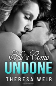 He's Come Undone - Theresa Weir