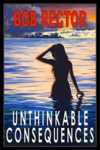 Unthinkable Consequences - Bob Rector