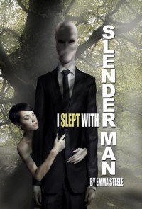 I Slept with Slender Man - Emma  Steele