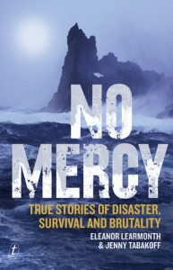 No Mercy: True Stories of Disaster, Survival and Brutality - Eleanor Learmonth, Jenny Tabakoff