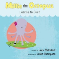 Mille the Octopus Learns to Surf (Millie #2) - Jack Makhlouf, Leslie Thompson