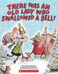 There Was an Old Lady Who Swallowed a Bell! - Lucille Colandro, Jared Lee