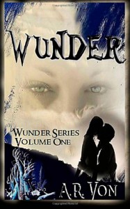 Wunder Volume One (Wunder, #0.5-2) - A.R. Von