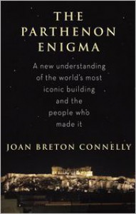 The Parthenon Enigma - Joan Breton Connelly