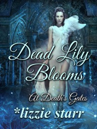 Dead Lily Blooms (At Death's Gates) - Lizzie Starr