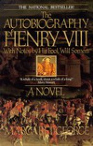 The Autobiography of Henry VIII with Notes by His Fool, Will Somers - Margaret George