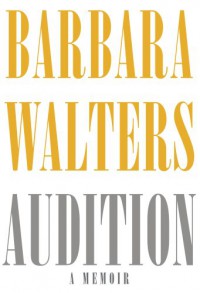 Audition: A Memoir - Barbara Walters