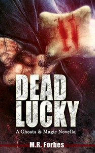 Dead Lucky (A Ghosts & Magic Novella) - M.R. Forbes