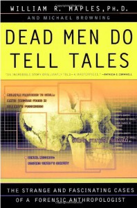 Dead Men Do Tell Tales: The Strange and Fascinating Cases of a Forensic Anthropologist - 'William R. Maples',  'Michael Browning'