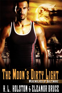 The Moon's Dirty Light - H.L. Holston, Eleanor Bruce
