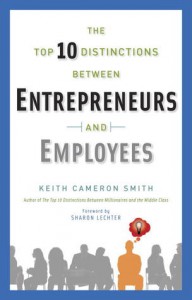 The Top 10 Distinctions Between Entrepreneurs and Employees - Keith Cameron Smith, Sharon L. Lechter