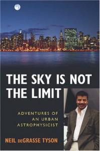 The Sky is Not the Limit: Adventures of an Urban Astrophysicist - Neil deGrasse Tyson