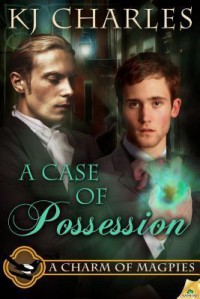 A Case of Possession (A Charm of Magpies, #2) - K.J. Charles