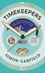 Timekeepers: How the World Became Obsessed With Time - Simon Garfield