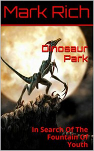 Dinosaur Park: In Search Of The Fountain Of Youth - Mark Rich