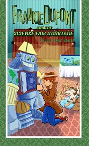 Frankie Dupont And The Science Fair Sabotage (Frankie Dupont Mysteries Book 3) - Julie Anne Grasso, Alexander Avellino