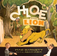 Chloe and the Lion - Mac Barnett, Adam Rex