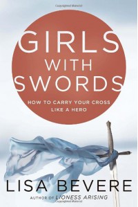 Girls with Swords: Why Women Need to Fight Spiritual Battles - Lisa Bevere