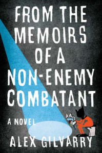 From the Memoirs of a Non-Enemy Combatant - Alex Gilvarry