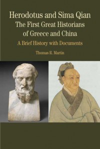 Herodotus and Sima Qian: The First Great Historians of Greece and China: A Brief History with Documents - Thomas Martin