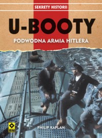 U-Booty. Podwodna armia Hitlera - Philip Kaplan, Grzegorz Siwek