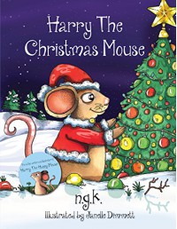 Harry The Christmas Mouse - Janelle Dimmett,  N.G.K.